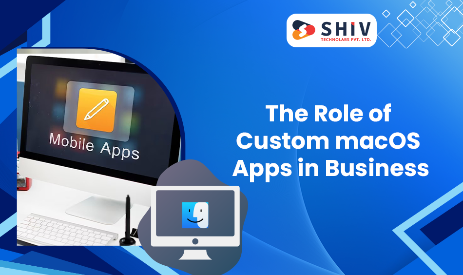 The Role of Custom macOS Apps in Business