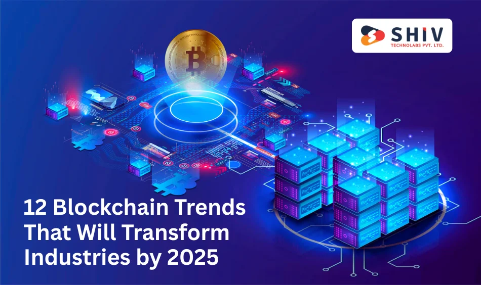 12 Blockchain Trends That Will Transform Industries by 2025