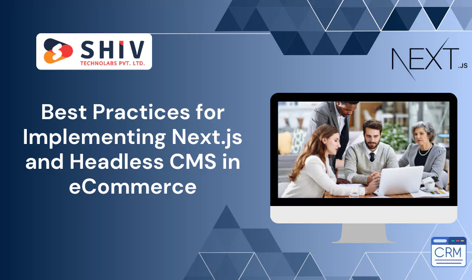 Best Practices for Implementing Next.js and Headless CMS in eCommerce