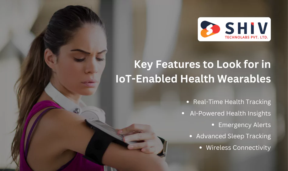 Key Features to Look for in IoT-Enabled Health Wearables