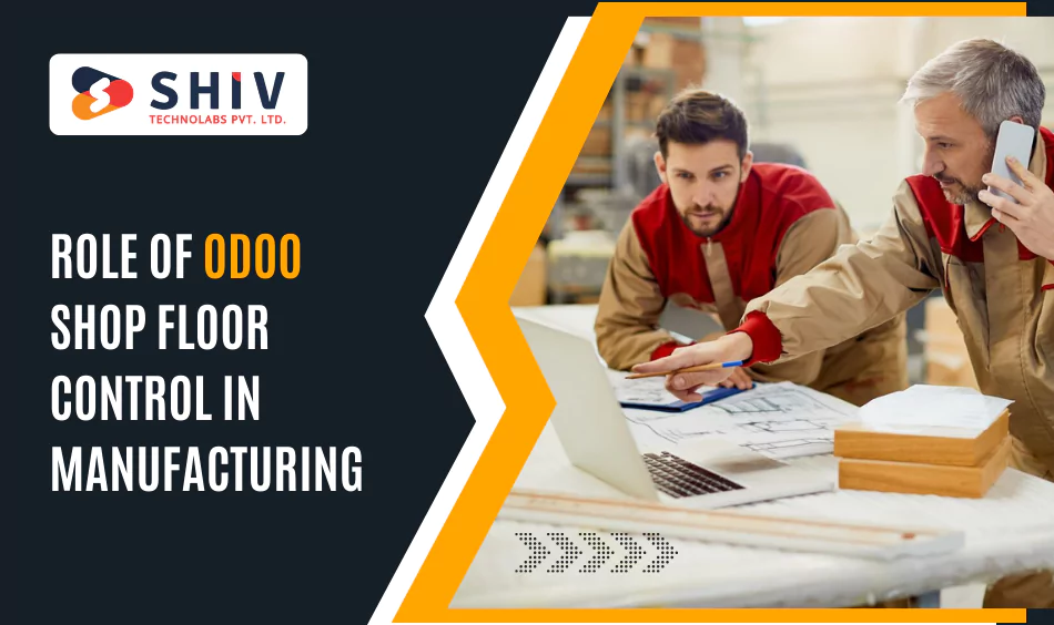 Role of Odoo Shop Floor Control in Manufacturing