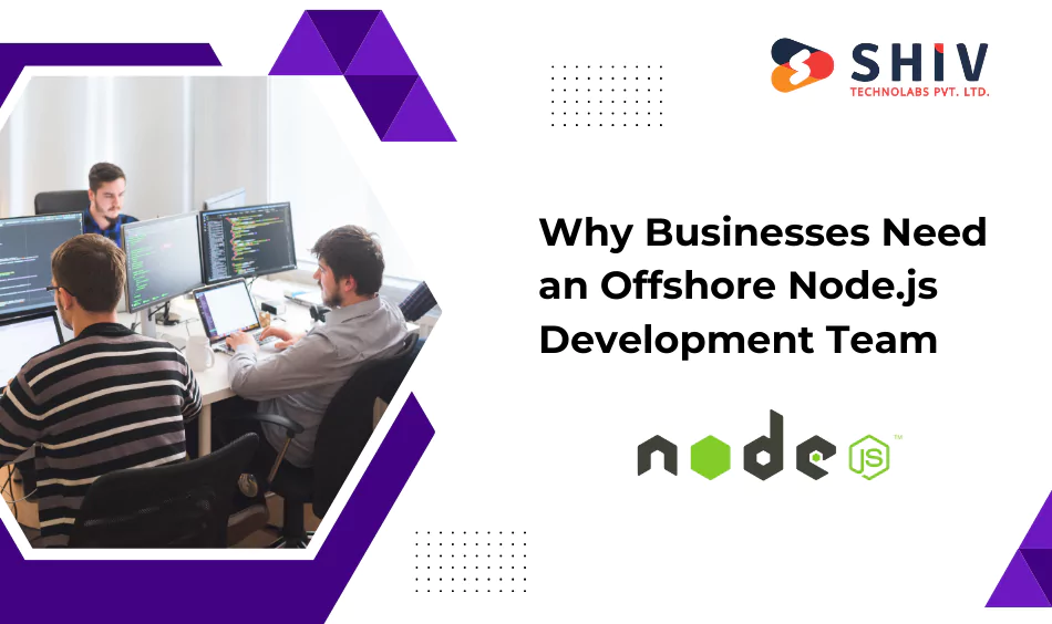 Why Businesses Need an Offshore Node.js Development Team