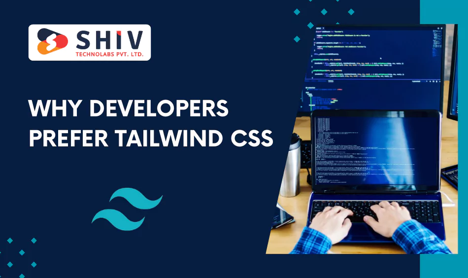 Why Developers Prefer Tailwind CSS Key Benefits