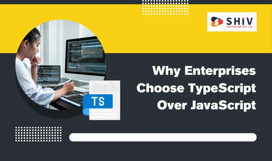 Why Enterprises Choose TypeScript Over JavaScript Key Advantages and Disadvantages