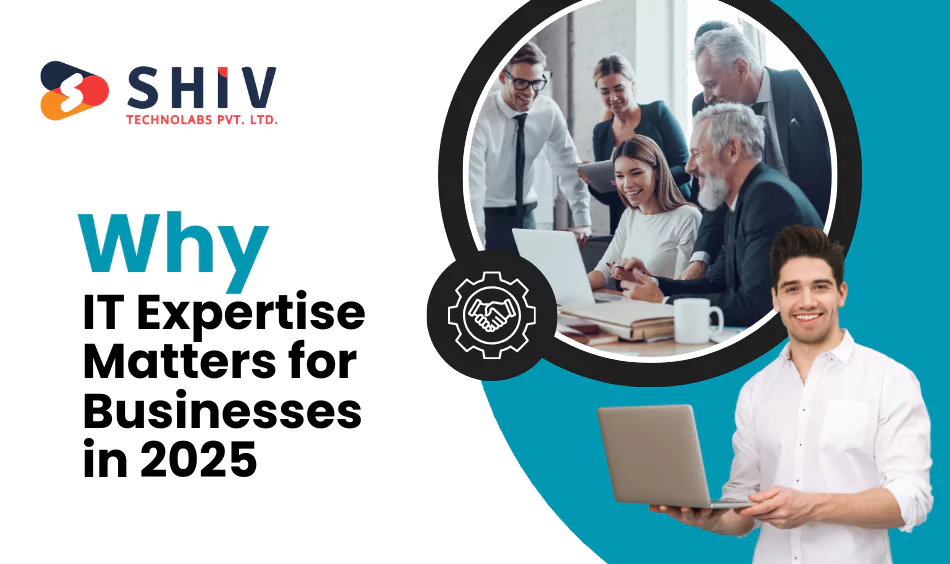 Why IT Expertise Matters for Businesses in 2025