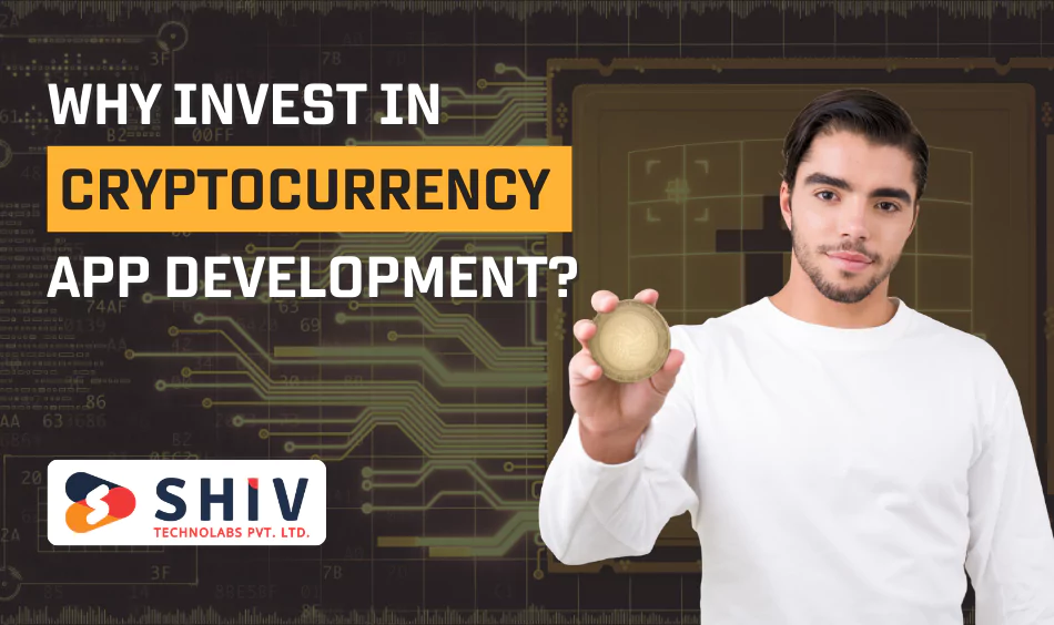 Why Invest in Cryptocurrency App Development