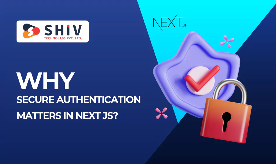 Why Secure Authentication Matters in Next js