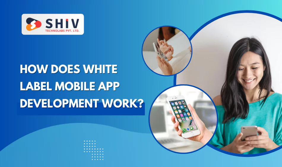How Does White Label Mobile App Development Work