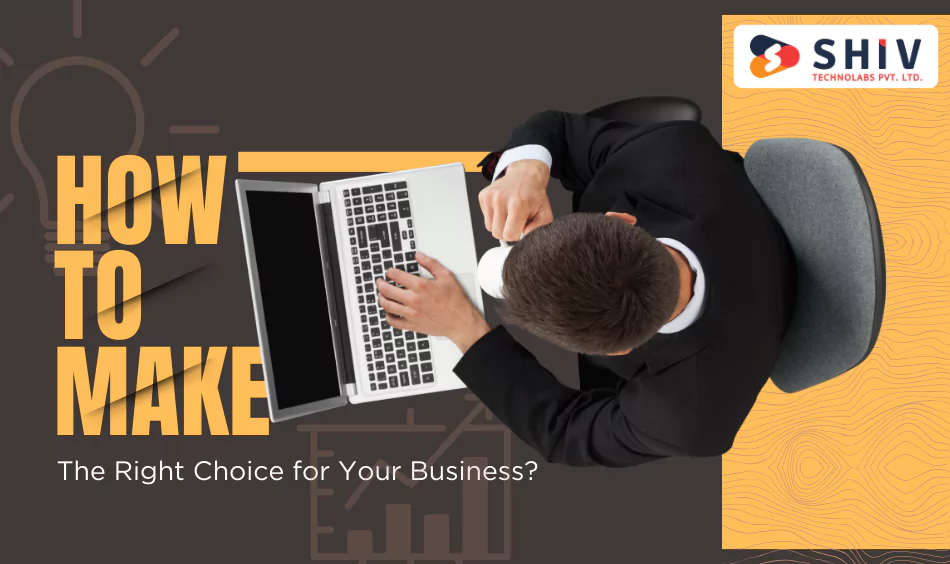 How to Make the Right Choice for Your Business