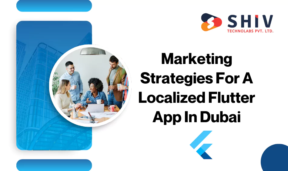 Marketing Strategies For A Localized Flutter App In Dubai