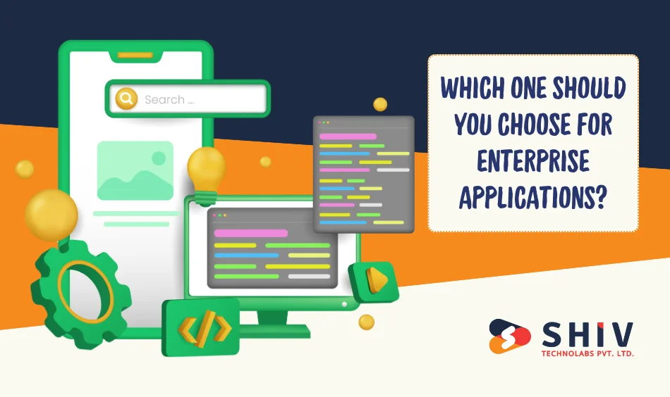 Which One Should You Choose for Enterprise Applications