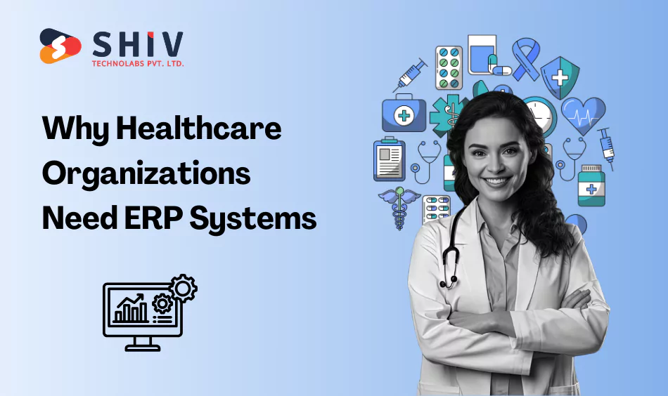 Why Healthcare Organizations Need ERP Systems