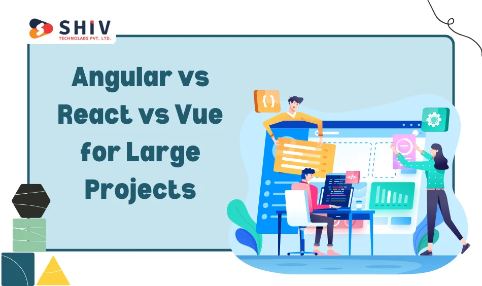 Angular vs React vs Vue for Large Projects