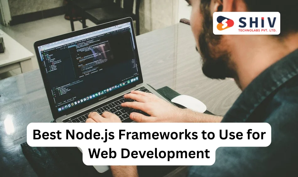 Best Node.js Frameworks to Use for Web Development in