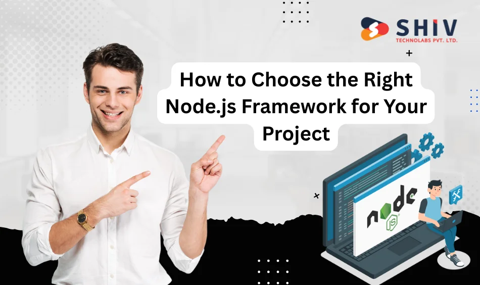 How to Choose the Right Node.js Framework for Your Project