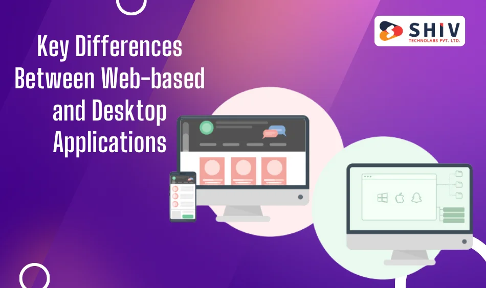 Key Differences Between Web-based and Desktop Applications