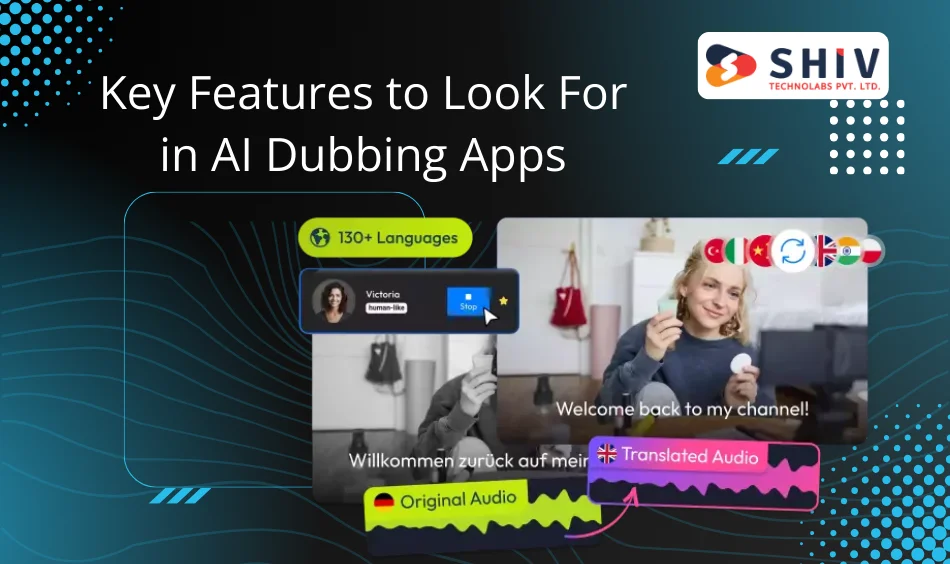 Key Featuresto Look For in AI Dubbing Apps