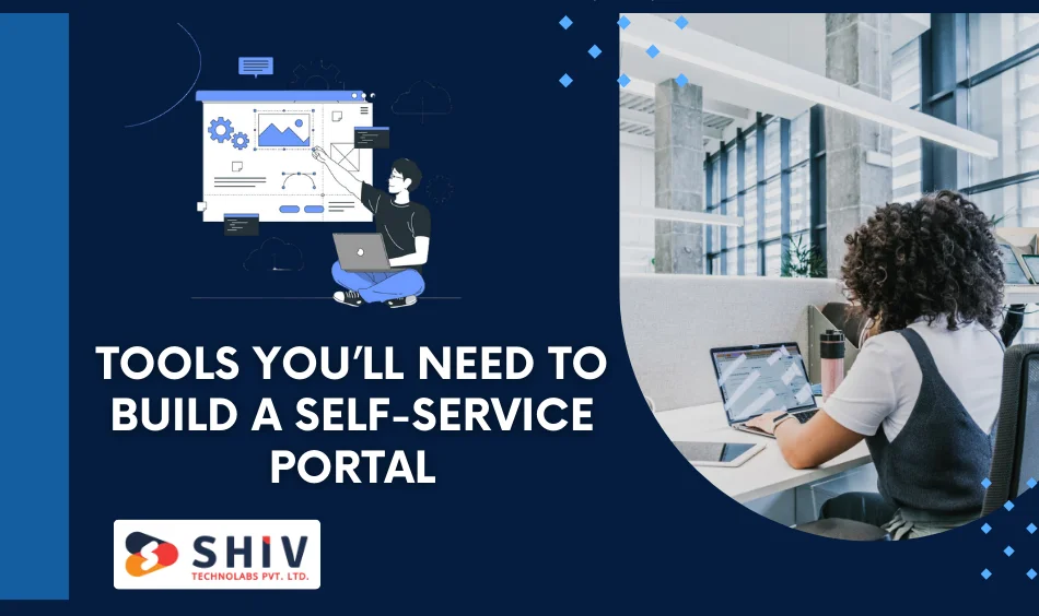 Tools You’ll Need to Build a Self-Service Portal