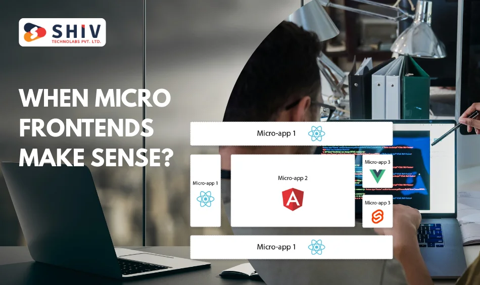 When Micro Frontends Make Sense - Copy