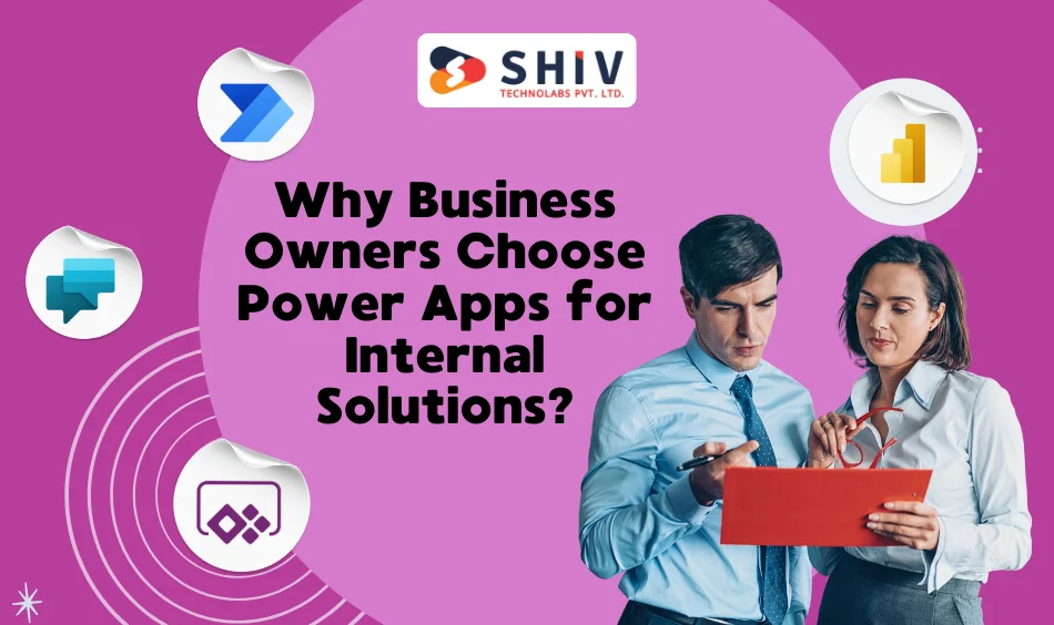 Why Business Owners Choose Power Apps for Internal Solutions