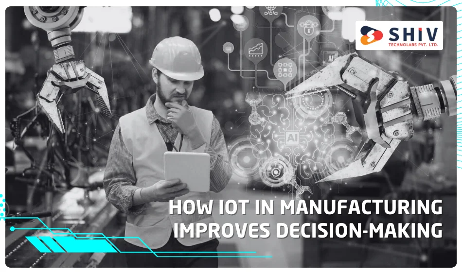 How IoT in Manufacturing Improves Decision-Making