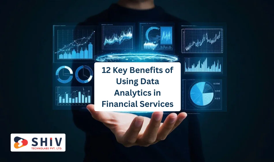12 Key Benefits of Using Data Analytics in Financial Services