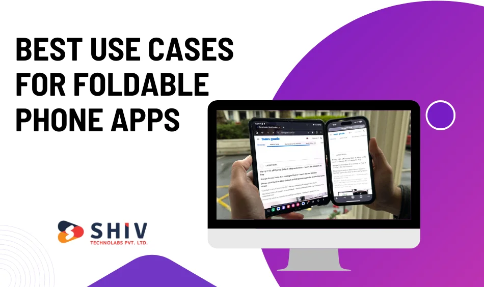 Best Use Cases for Foldable Phone Apps