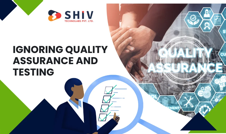 Ignoring Quality Assurance and Testing