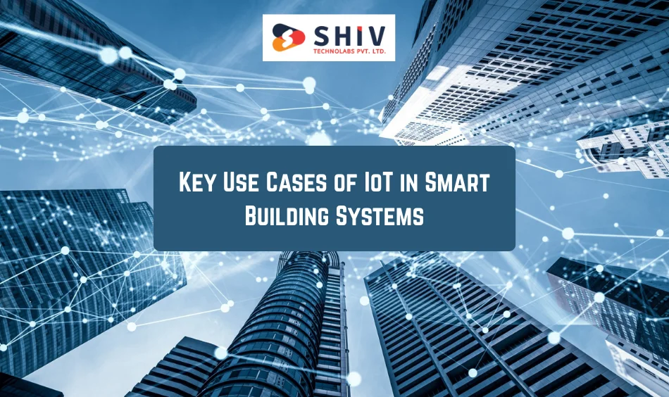 Key Use Cases of IoT in Smart Building Systems