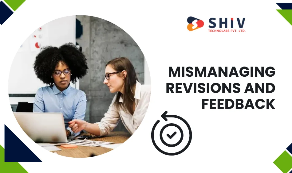 Mismanaging Revisions and Feedback