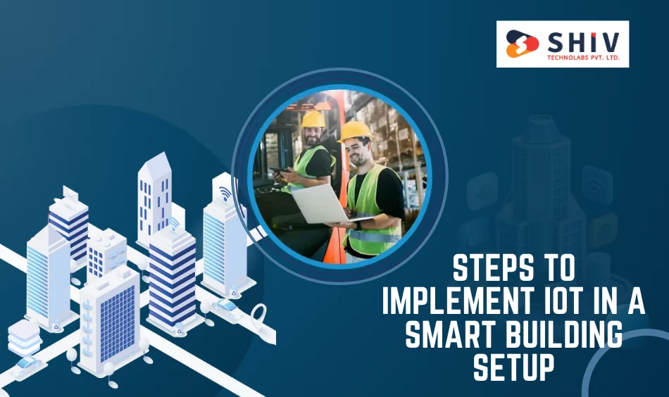 Steps to Implement IoT in a Smart Building Setup