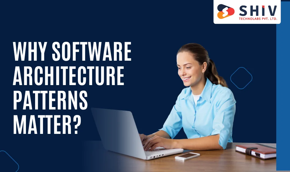 Why Software Architecture Patterns Matter