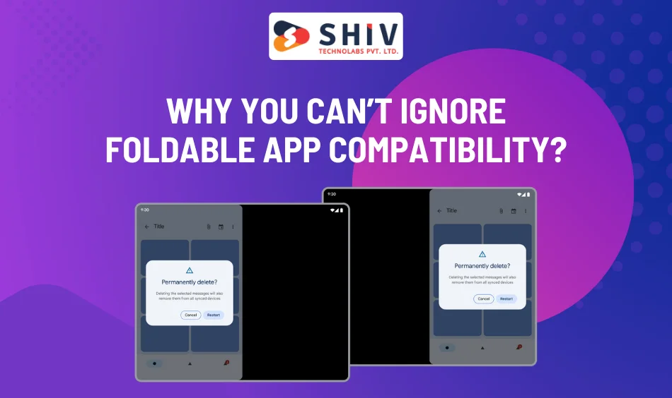 Why You Can’t Ignore Foldable App Compatibility?