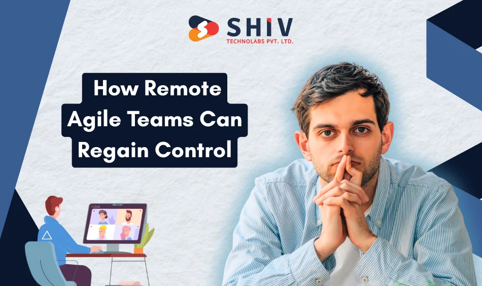 How Remote Agile Teams Can Regain Control