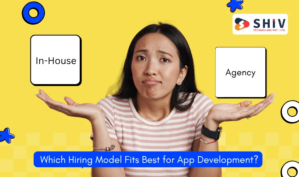 In-House vs. Agency Which Hiring Model Fits Best for App Development