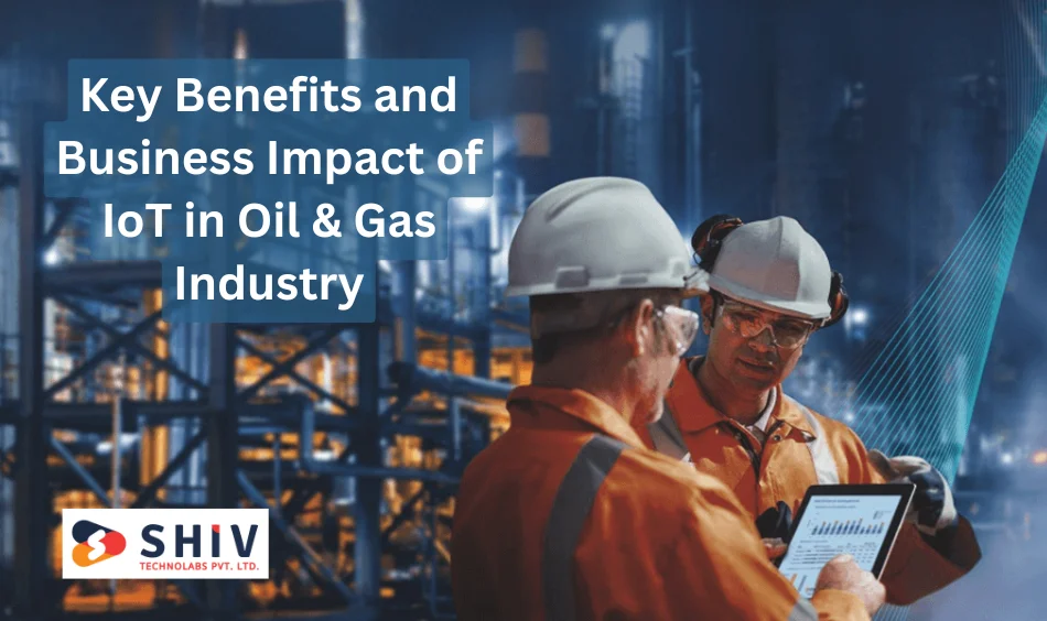 Benefits of IoT in Oil & Gas Industry