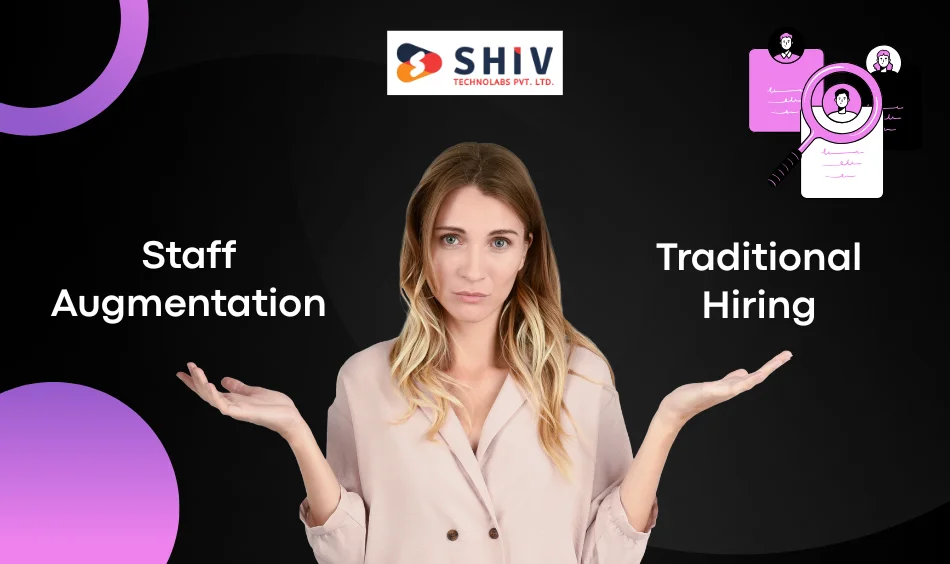Staff Augmentation vs Traditional Hiring A Quick Comparison