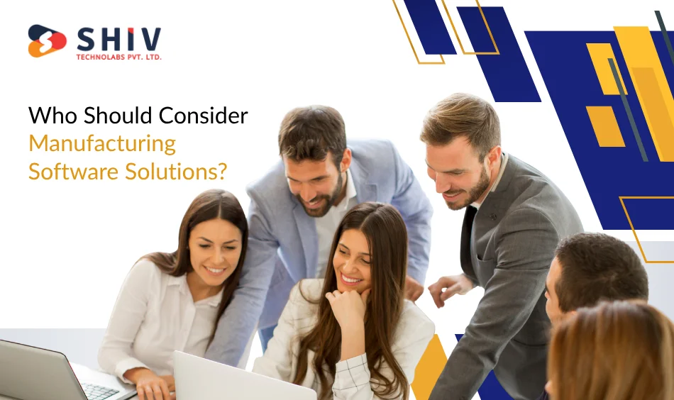 Who Should Consider Manufacturing Software Solutions