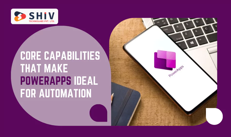 Core Capabilities That Make PowerApps Ideal for Automation