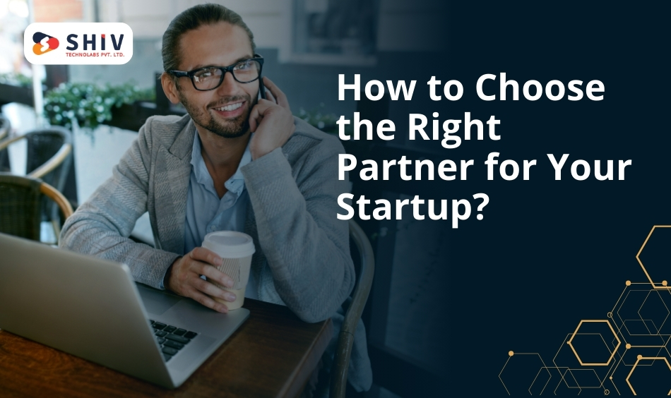 How to Choose the Right Partner for Your Startup