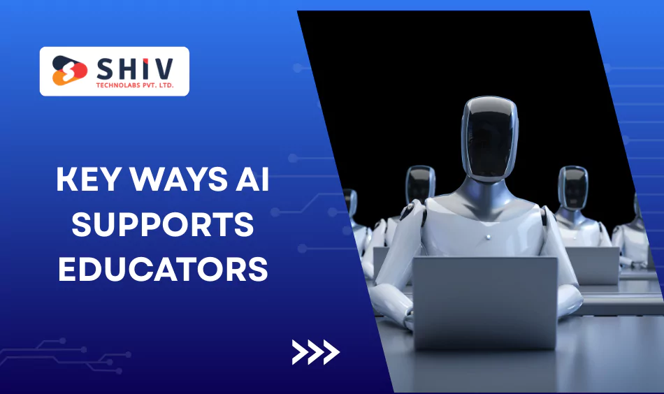 Key Ways AI Supports Educators