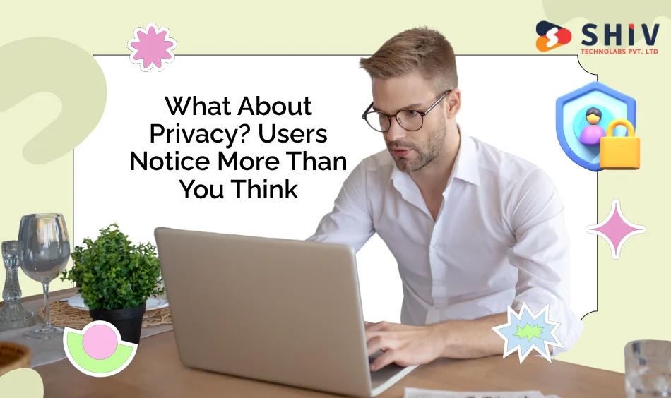 What About Privacy Users Notice More Than You Think