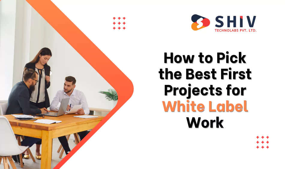 how to pick the best first projects for white label work