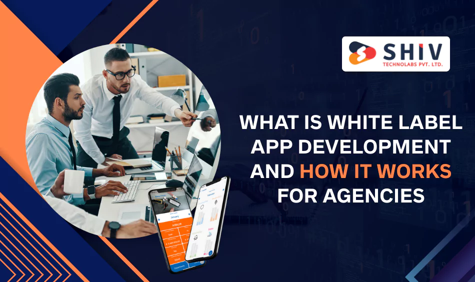 what is white label app development and how it works for agencies