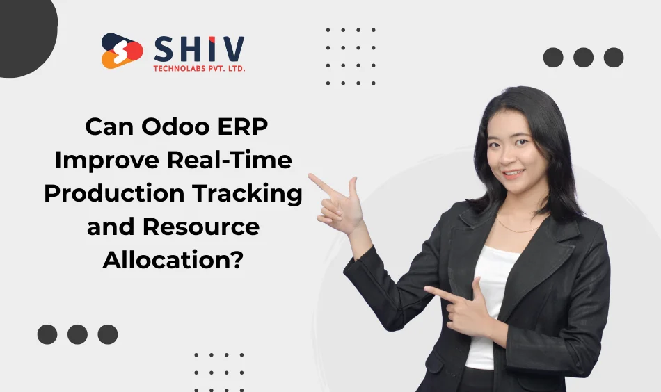 Can Odoo ERP Improve Real-Time Production Tracking and Resource Allocation