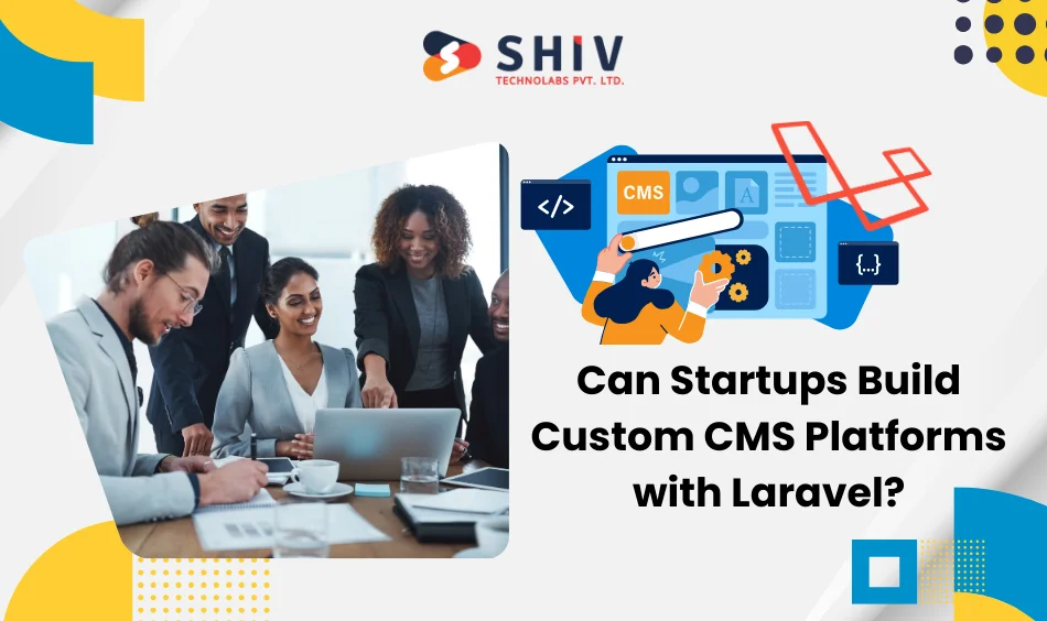 Can Startups Build Custom CMS Platforms with Laravel
