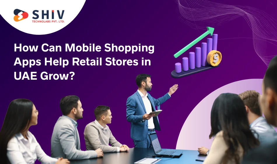 How Can Mobile Shopping Apps Help Retail Stores in UAE Grow
