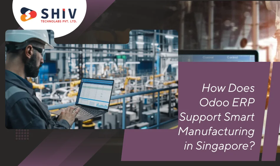 How Does Odoo ERP Support Smart Manufacturing in Singapore