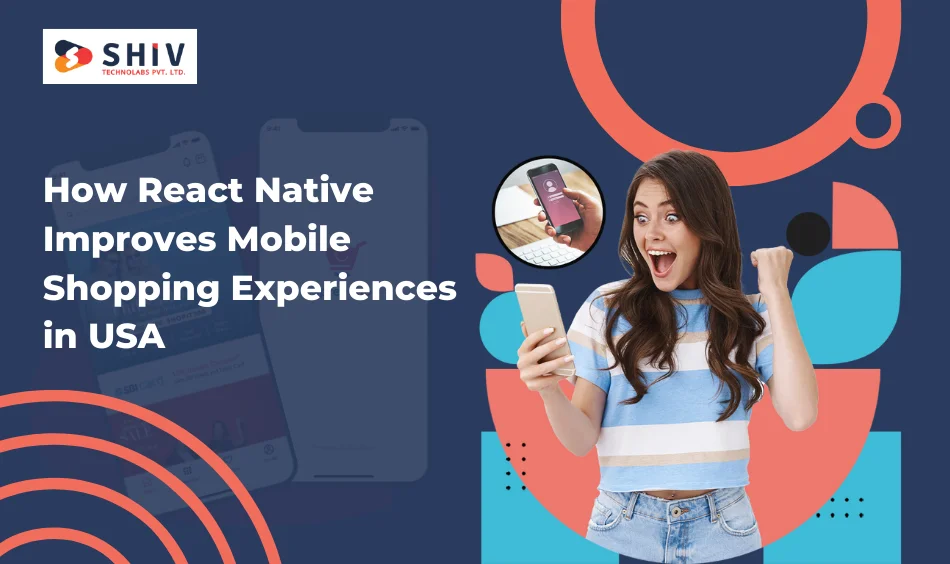 How React Native Improves Mobile Shopping Experiences in USA