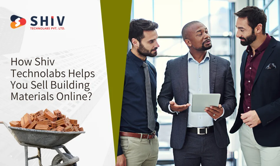 How Shiv Technolabs Helps You Sell Building Materials Online?